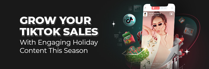 Engaging Holiday Content to Grow Sales on TikTok